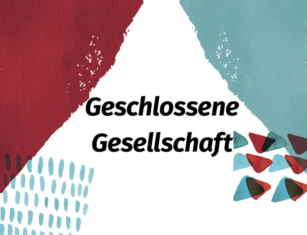 Geschlossene Gesellschaft 15-18 Uhr